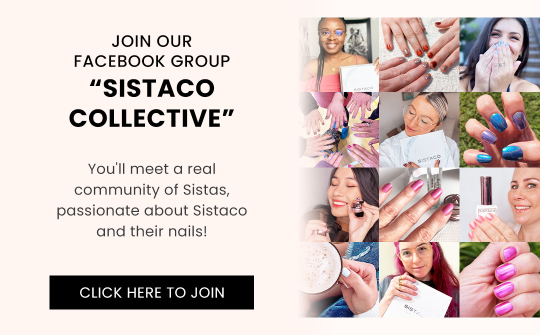 JOIN OUR FACEBOOK GROUP SISTACO COLLECTIVE" You'll meet a real community of Sistas, passionate about Sistaco and their nails! CLICK HERE TO JOIN 